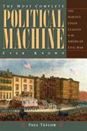 "The most complete political machine ever known" : the North's Union Leagues in the American Civil War /