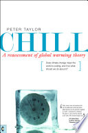 Chill, a reassessment of global warming theory : does climate change mean the world is cooling, and if so what should we do about it? /