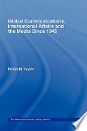 Global communications, international affairs and the media since 1945 /