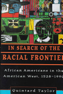 In search of the racial frontier : African Americans in the American West, 1528-1990 /