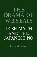 The drama of W. B. Yeats : Irish myth and the Japanese No /