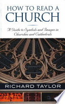 How to read a church : a guide to symbols and images in churches and cathedrals /