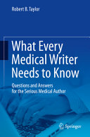 What every medical writer needs to know : questions and answers for the serious medical author /