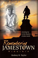 Remembering Jamestown, Virginia : growing up in the shadow of John Smith /