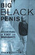 Big black penis : misadventures in race and masculinity /