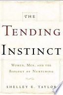 The tending instinct : how nurturing is essential for who we are and how we live /