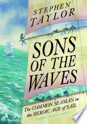 Sons of the waves : the common seaman in the heroic age of sail : 1740-1840 /