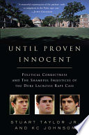 Until proven innocent : political correctness and the shameful injustices of the Duke lacrosse rape case /