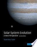 Solar system evolution : a new perspective : an inquiry into the chemical composition, origin, and evolution of the solar system /