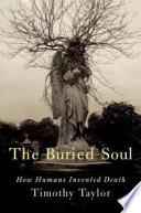 The buried soul : how humans invented death /