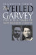 The veiled Garvey : the life & times of Amy Jacques Garvey /