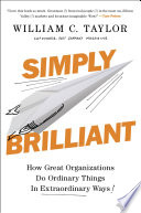 Simply brilliant : how great organizations do ordinary things in extraordinary ways /