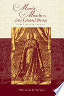 Marvels & miracles in late colonial Mexico : three texts in context /