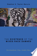 The existence of the mixed race damnés : decolonialism, class, gender, race /