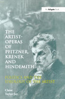 The artist-operas of Pfitzner, Krenek, and Hindemith : politics and the ideology of the artist /
