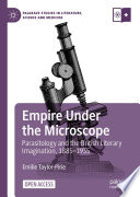 Empire Under the Microscope : Parasitology and the British Literary Imagination, 1885-1935 /