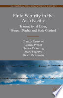 Fluid security in the Asia Pacific : transnational lives, human rights and state control /