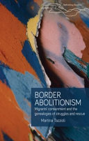 Border abolitionism : migrants containment and the genealogies of struggles and rescue /
