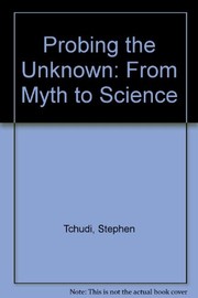 Probing the unknown : from myth to science /