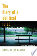 The diary of a political idiot : normal life in Belgrade /