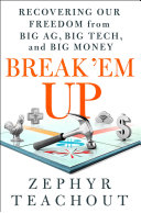 Break 'em up : recovering our freedom from big ag, big tech, and big money /
