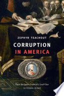 Corruption in America : from Benjamin Franklin's snuff box to Citizens United /
