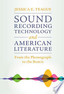 Sound recording technology and American literature : from the phonograph to the remix /