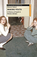 Making youth : a history of youth in modern Britain /