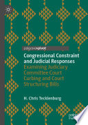 Congressional Constraint and Judicial Responses : Examining Judiciary Committee Court Curbing and Court Structuring Bills /