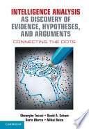 Intelligence analysis as discovery of evidence, hypotheses, and arguments : connecting the dots /