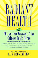 Radiant health : the ancient wisdom of the Chinese tonic herbs /