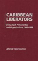 Caribbean liberators : bold, brilliant and Black personalities and organizations /