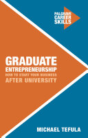 Graduate entrepreneurship : how to start your business after university /