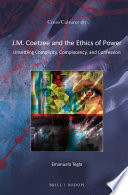 J.M. Coetzee and the ethics of power : unsettling complicity, complacency, and confession /