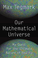 Our mathematical universe : my quest for the ultimate nature of reality /