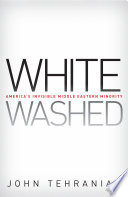 Whitewashed : America's invisible Middle Eastern minority /