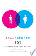 Transgender 101 : a simple guide to a complex issue /