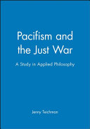Pacifism and the just war : a study in applied philosophy /