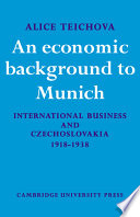 An economic background to Munich ; international business and Czechoslovakia 1918-1938.