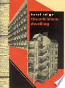 The minimum dwelling = L'habitation minimum = Die Kleinstwohnung : the housing crisis, housing reform ... /