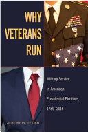 Why veterans run : military service in American presidential elections, 1789-2016 /