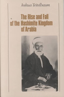 The rise and fall of the Hashemite Kingdom of Arabia /