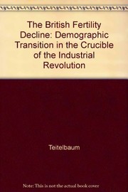 The British fertility decline : demographic transition in the crucible of the Industrial Revolution /
