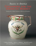 Success to America : creamware for the American market : featuring the S. Robert Teitelman collection at Winterthur /