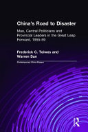 China's road to disaster : Mao, central politicians, and provincial leaders in the unfolding of the great leap forward, 1955-1959 /