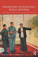 Paradoxes of post-Mao rural reform : initial steps toward a new Chinese countryside, 1976-1981 /