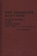 Why Americans don't vote : turnout decline in the United States, 1960-1984 /