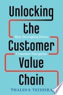 Unlocking the customer value chain : how decoupling drives consumer disruption /