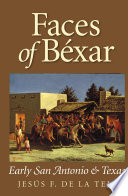 Faces of Béxar : early San Antonio & Texas /