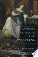 Conflict, conquest, and conversion : two thousand years of Christian missions in the Middle East /